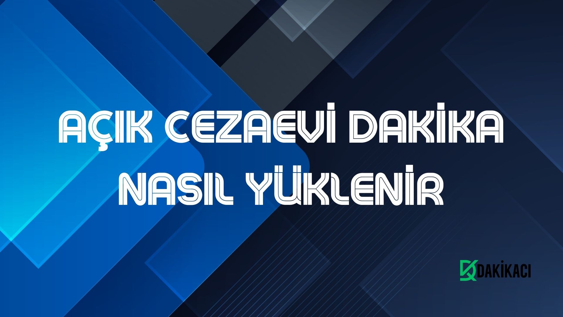AÇIK CEZAEVİ DAKİKA NASIL YÜKLENİR